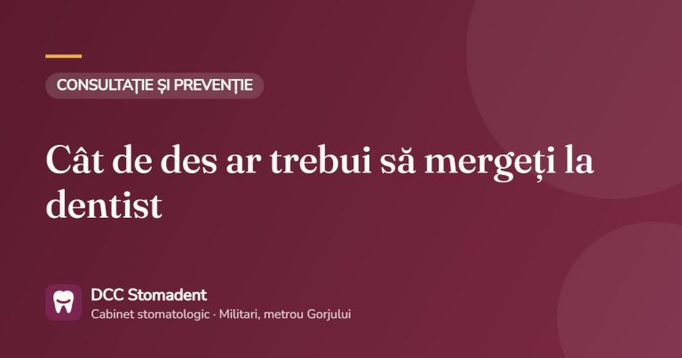 Cât de des ar trebui să mergeți la dentist – DCC Stomadent